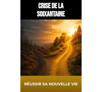 Crise de la soixantaine : comprendre et réussir sa nouvelle vie