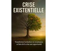 Crise Existentielle: Transformer la douleur en renaissance et faire de la crise une opportunité