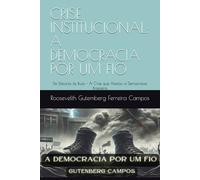 CRISE INSTITUCIONAL: A DEMOCRACIA POR UM FIO: Do Discurso às Ruas - A Crise que Abalou a Democracia Brasileira