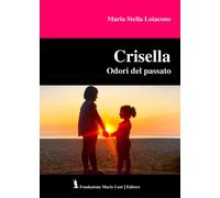 Crisella. Odori del passato - [Fondazione Mario Luzi]