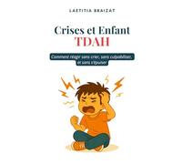 Crises et Enfant TDAH: Comment réagir sans crier, sans culpabiliser et sans s'épuiser