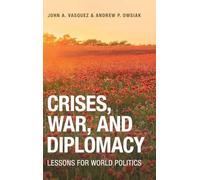 Crises, War, and Diplomacy: Lessons for World Politics