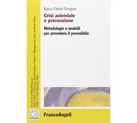 Crisi aziendale e prevenzione. Metodologie e modelli per prevedere il prevedibile
