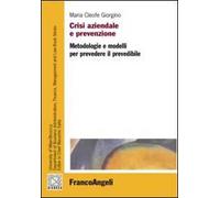 Crisi aziendale e prevenzione. Metodologie e modelli per prevedere il prevedibile