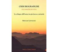 Crisi biografiche. Occasioni di vita. Lo sviluppo dell’uomo tra giovinezza e anzianità