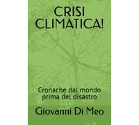 CRISI CLIMATICA!: Cronache dal mondo prima del disastro