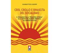 Crisi, crollo e rinascita del socialismo. Il socialismo dalla «primavera di Praga» alla caduta nell'Europa orientale, alla rinascita in Asia
