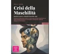 Crisi della Maschilità: Ruoli di Genere e Identità Maschile Oggi
