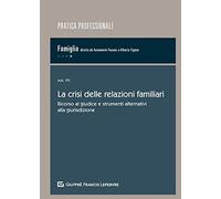 La crisi delle relazioni familiari. Ricorso al giudice e strumenti alternativi alla giurisdizione