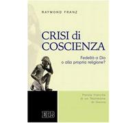 Crisi Di Coscienza. Fedeltà A Dio O Alla Propria Religione? - Raymond V. Franz
