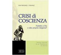 Crisi di coscienza. Fedeltà a Dio o alla propria religione? - Franz Raymond V.