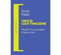 Crisi di legittimazione. Attualità di un paradigma di teoria critica