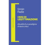 Crisi di legittimazione. Attualità di un paradigma di teoria critica
