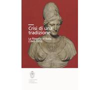Crisi di una tradizione. La filosofia in Italia (1945-1970)