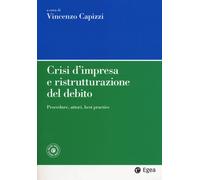 CRISI D'IMPRESA E RISTRUTTURAZIONE DEL DEBITO. PROCEDURE, ATTORI, BEST PRACTICE.