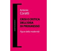 Crisi e critica dell’idea di progresso. Figure della modernità
