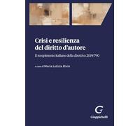 CRISI E RESILIENZA DEL DIRITTO D'AUTORE - BIXIO MARIA LETIZIA (Curatore) -