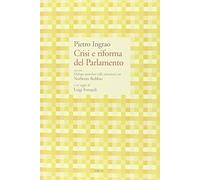 Crisi e riforma del Parlamento. Con un Dialogo epistolare sulle istituzioni con Norberto Bobbio e un saggio di Luigi Ferrajoli