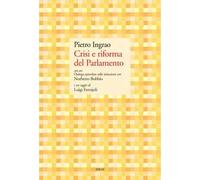 Crisi e riforma del Parlamento. Con un Dialogo epistolare sulle istituzioni con Norberto Bobbio e un saggio di Luigi Ferrajoli
