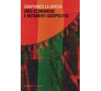 Crisi economiche e mutamenti (geo)politici - La Grassa Gianfranco