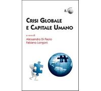 Crisi globale e capitale umano - Di Paolo Alessandro, Longoni Fabio