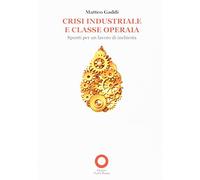Crisi industriale e classe operaia. Spunti per un lavoro di inchiesta