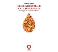 Crisi industriale e classe operaia. Spunti per un lavoro di inchiesta