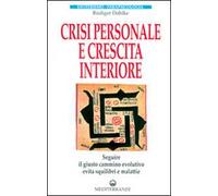 Crisi personale e crescita interiore. Seguire il giusto cammino evolutivo evita squilibri e malattie