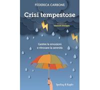Crisi Tempestose. Gestire Le Emozioni E Ritrovare La Serenità - Federica Carbone
