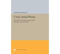 Crisis amid Plenty: The Politics of Soviet Energy under Brezhnev and Gorbachev (Princeton Legacy Library)