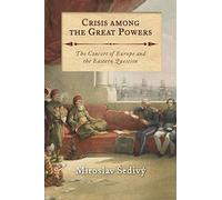Crisis Among the Great Powers: The Concert of Europe and the Eastern Question