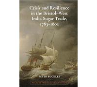 Crisis and Resilience in the Bristol-West India Sugar Trade, 1783-1802: 13 (Eighteenth Century Worlds)