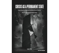 Crisis as a Permanent State: Operating, Deciding, and Enduring Without Stability: 6