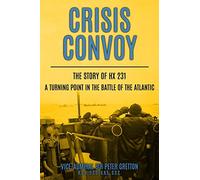 Crisis Convoy: The Story of HX231, A Turning Point in the Battle of the Atlantic