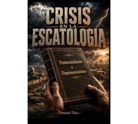 Crisis en la escatologia: Pentecostalismo o Dispensacionalismo