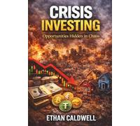 Crisis Investing: Opportunities Hidden in Chaos