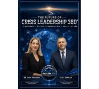 Crisis Leadership 360°: Leading Through Artificial Intelligence, Geopolitical Change and Global Uncertainty
