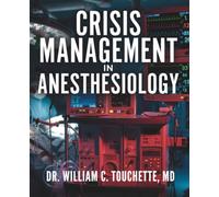 CRISIS MANAGEMENT IN ANESTHESIOLOGY: Practical Algorithms, Checklists, and Evidence-Based Protocols for Airway Emergencies, Hemodynamic Crises, and OR Critical Events - A Quick-Reference Guide for: 4
