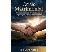 Crisis Matrimonial: Reconstrucción desde el Pacto: Guía de un Terapeuta para Sanar y Volver a Conectar