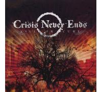 Crisis Never Ends - Kill Or Cure