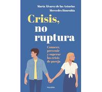 Crisis, no ruptura: Conocer, prevenir y superar las crisis de pareja