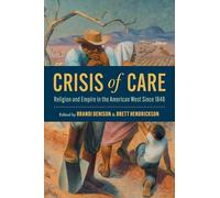 Crisis of Care: Religion and Empire in the American West Since 1848