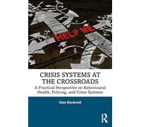 Crisis Systems at the Crossroads: A Practical Perspective on Behavioural Health, Policing, and Crisis Systems