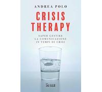 Crisis therapy. Saper gestire la comunicazione in tempi di crisi