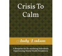 Crisis To Calm: A Blueprint for De-escalating Individuals Experiencing Mental Health Breakdown
