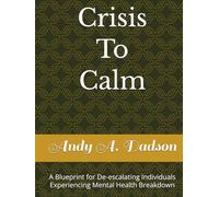 Crisis To Calm: A Blueprint for De-escalating Individuals Experiencing Mental Health Breakdown