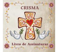 Crisma: Livro de Assinaturas: Uma lembrança especial para uma menina, com espaço para mensagens, bênçãos e recordações