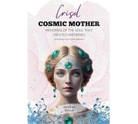 Crisol. Cosmic Mother. Memories of the Soul that creates Universes