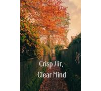 Crisp Air, Clear Mind: Beautiful Inspirational Fall Autumn Season Stationary Orange Red 120 lined pages