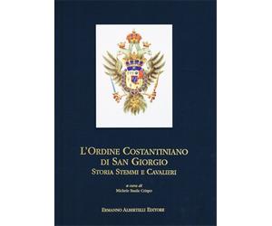 Crispo,Michele Basil - L' Ordine costantiniano di San Giorgio. Storia, stemmi e